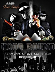 Hood Bound, Corporate Intoxication (HOOD BOUND SERIES, SEASON ONE PART 2) - Free Style, Amb Branding