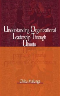 Understanding Organizational Leadership Through Ubuntu - Chiku Malunga