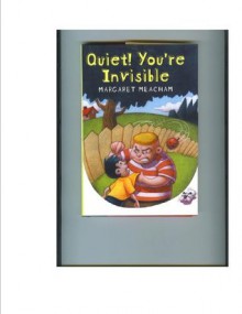 Quiet! You're Invisible - Margaret Meacham