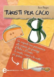 Turisti per cacio (eNewton Manuali e guide) (Italian Edition) - Laura Rangoni