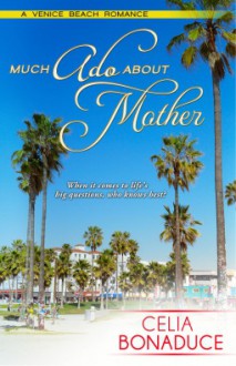 Much Ado About Mother (A Venice Beach Romance) - Celia Bonaduce