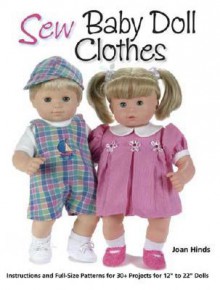 Sew Baby Doll Clothes: Instructions and Full-size Patterns for 30+ Projects for 12" to 22" Dolls - Joan Hinds