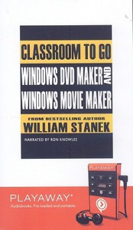 Windows Dvd Maker And Windows Movie Maker: Classroom To Go: Library Edition - William R. Stanek, Ron Knowles