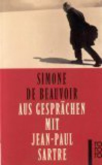 Aus Gesprächen mit Jean-Paul Sartre - Simone de Beauvoir