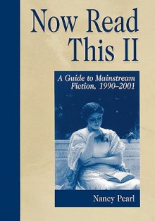 Now Read This II: A Guide to Mainstream Fiction, 1990-2001 - Nancy Pearl