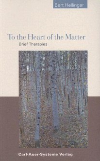 To the Heart of the Matter - Bert Hellinger