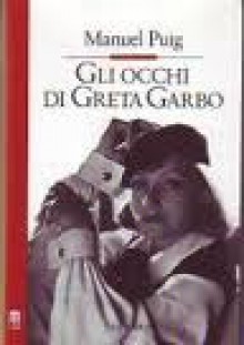 Gli occhi di Greta Garbo - Manuel Puig, Giordano-Bruno Guerri