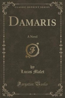 Damaris: A Novel (Classic Reprint) - Lucas Malet