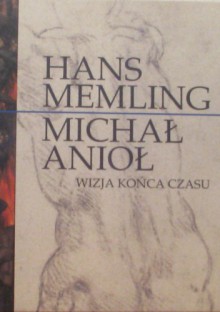 Hans Memling - Michał Anioł. Wizja końca czasu - praca zbiorowa