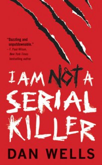 I Am Not a Serial Killer (John Cleaver, #1) - Dan Wells