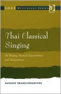 Thai Classical Singing: Its History, Musical Characteristics, and Transmission - Douglas Ezzy
