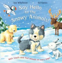 Say Hello to the Snowy Animals! - Ian Whybrow, Edward Eaves