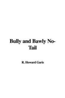 Bully and Bawly No-Tail - Howard R. Garis