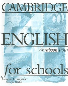 Cambridge English for Schools Workbook Four - Diana Hicks, Andrew Littlejohn