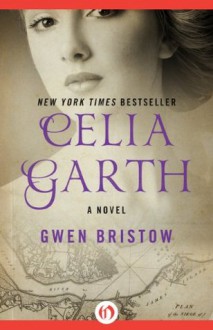 Celia Garth: A Novel - Gwen Bristow