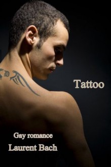 Tattoo - gay romance Kurzgeschichten (German Edition) - Laurent Bach