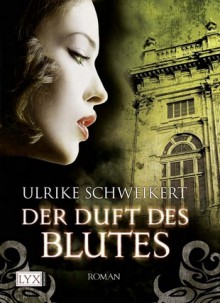 Der Duft des Blutes - Ulrike Schweikert, Rike Speemann