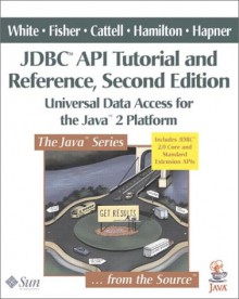 JDBC API Tutorial and Reference: Universal Data Access for the Java(tm) 2 Platform - Seth White, Maydene Fisher