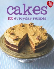 Cakes: 100 Everyday Recipes - Love Food