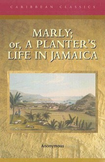 Marly: Or, a Planter's Life in Jamaica - Anonymous