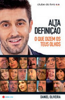 Alta Definição - O Que Dizem os Teus Olhos - Daniel Oliveira