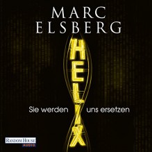 Helix. Sie werden uns erletzen - Marc Elsberg