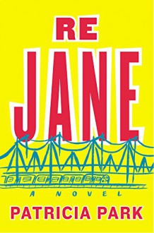 Re Jane: A Novel - Patricia Park