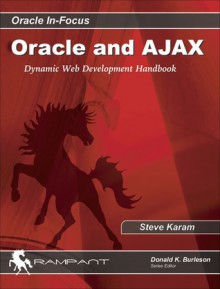 Oracle and AJAX: The Handbook for Dynamic Web Development - Steve Karam, Donald K. Burleson