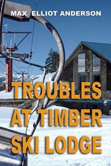 Troubles at Timber Ski Lodge - Max Elliot Anderson