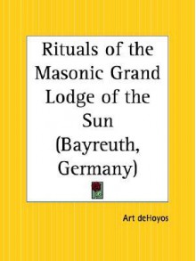 Rituals Of The Masonic Grand Lodge Of The Sun Bayreuth, Germany - Arturo de Hoyos