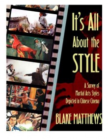 It's All About the Style: A Survey of Martial Arts Styles Depicted in Chinese Cinema - Blake Matthews, Nathan Shumate, David McRobie