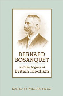 Bernard Bosanquet and the Legacy of - William Sweet