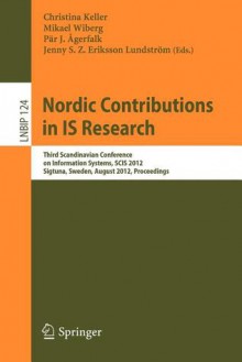 Nordic Contributions in Is Research: Third Scandinavian Conference on Information Systems, Scis 2012, Sigtuna, Sweden, August 17 20, 2012, Proceedings - Christina Keller, Mikael Wiberg, P. R. Gerfalk