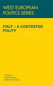 Italy - A Contested Polity - Bull Martin, Martin J. Bull, Martin Bull