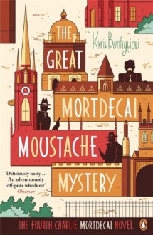 The Great Mortdecai Moustache Mystery: The Fourth Charlie Mortdecai Novel - Kyril Bonfiglioli