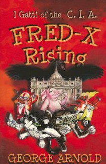 Fred-X Rising: I Gatti of the CIA: Avventure in Italia - George Arnold, Eckhardt C. Jason, Silvia Konrad