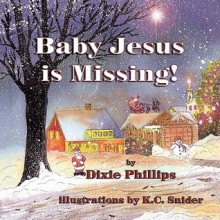 Baby Jesus Is Missing - Dixie Phillips, K.C. Snider