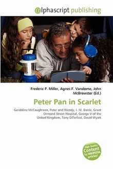 Peter Pan in Scarlet - Agnes F. Vandome, John McBrewster, Sam B Miller II