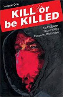 Kill or Be Killed, Vol. 1 - Elizabeth Breitweiser, Ed Brubaker, Sean Phillips