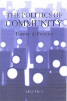 The Politics of Community: Theory and Practice - Adrian Little