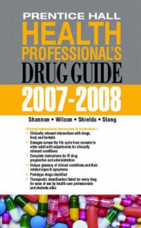 Ph Health Professional's Drug Guide 2007 2008 - Margaret T. Shannon, Billie Ann Wilson, Kelly Shields