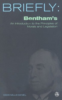 Bentham's: An Introduction to the Principles of Morals and Legislation - David Mills Daniel