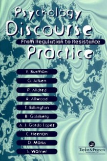 Psychology, Discourse And Social Practice: From Regulation To Resistance - Gill Aitken, Pam Alldred, Robin Allwood, Tom Billington, Erica Burman, Brenda Goldberg, Colleen Heenan, Angel Juan, Gordo Lopez, Debs Mark, Sam Warner