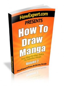 How To Draw Manga - Your Step-By-Step Guide To Drawing Manga - Volume 2 - HowExpert Press, Christy Peraja