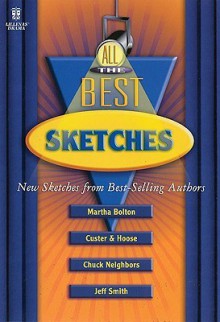 All the Best Sketches: New Sketches from Best-Selling Authors Martha Bolton, Jim Custer & Bob Hoose, Chuck Neighbors, and Jeff Smith - Martha Bolton, Jim Custer, Bob Hoose