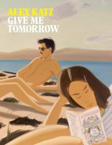 Give Me Tomorrow - Alex Katz