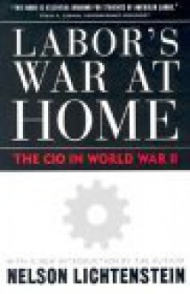 Labor's War at Home: The CIO in World War II (Labor in Crisis) - Nelson Lichtenstein