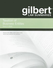 Gilbert Law Summaries Taxation of Business Entities - Steven A. Bank