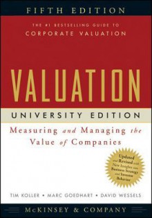 Valuation: Measuring and Managing the Value of Companies, University Edition - McKinsey & Company Inc, Tim Koller, Marc Goedhart, David Wessels