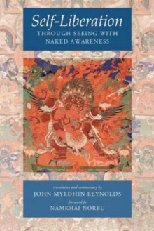 Self-Liberation through Seeing with Naked Awareness - John Myrdhin Reynolds